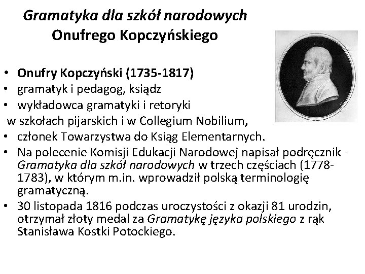 Gramatyka dla szkół narodowych Onufrego Kopczyńskiego • Onufry Kopczyński (1735 -1817) • gramatyk i