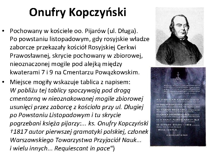 Onufry Kopczyński • Pochowany w kościele oo. Pijarów (ul. Długa). Po powstaniu listopadowym, gdy