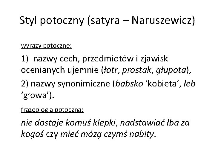 Styl potoczny (satyra – Naruszewicz) wyrazy potoczne: 1) nazwy cech, przedmiotów i zjawisk ocenianych