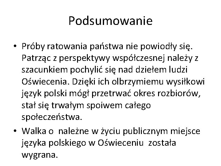 Podsumowanie • Próby ratowania państwa nie powiodły się. Patrząc z perspektywy współczesnej należy z