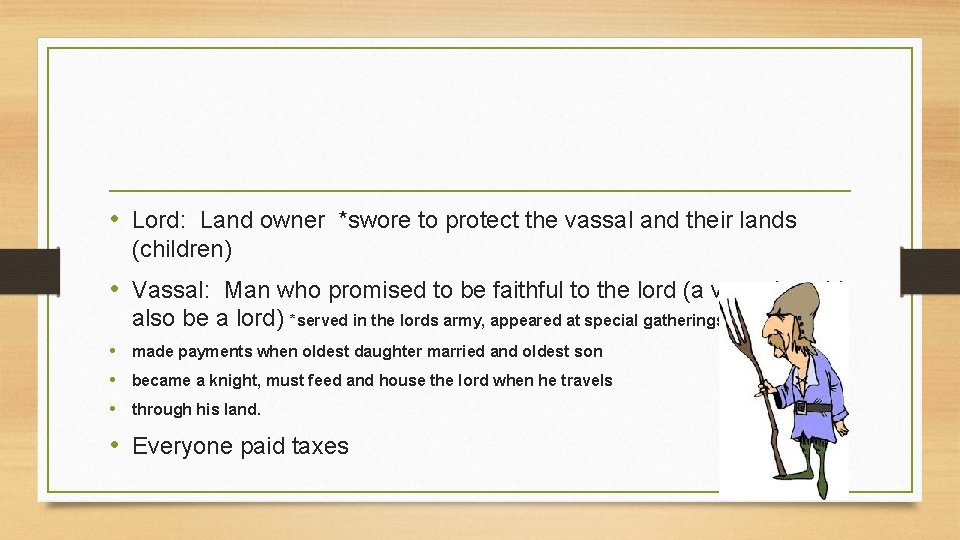  • Lord: Land owner *swore to protect the vassal and their lands (children)