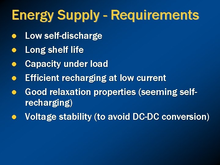 Energy Supply - Requirements l l l Low self-discharge Long shelf life Capacity under