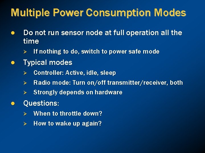 Multiple Power Consumption Modes l Do not run sensor node at full operation all