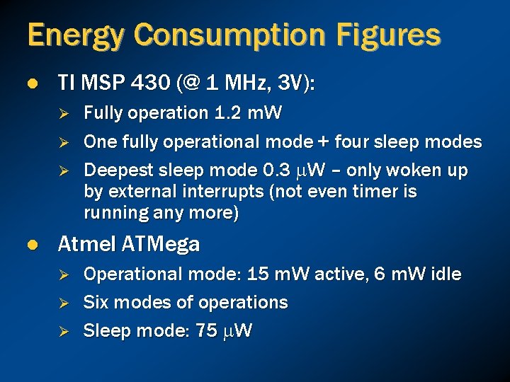 Energy Consumption Figures l TI MSP 430 (@ 1 MHz, 3 V): Ø Ø