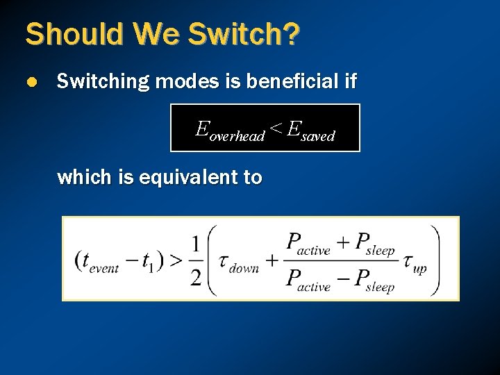 Should We Switch? l Switching modes is beneficial if Eoverhead < Esaved which is
