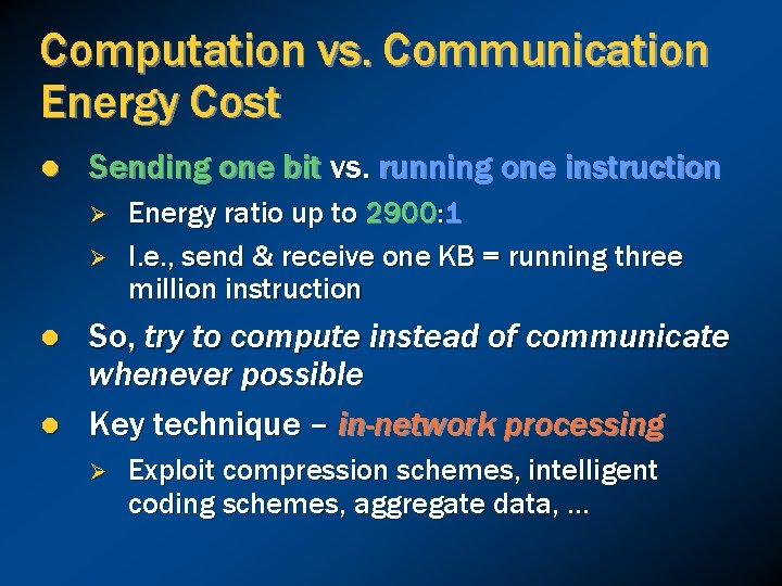 Computation vs. Communication Energy Cost l Sending one bit vs. running one instruction Ø