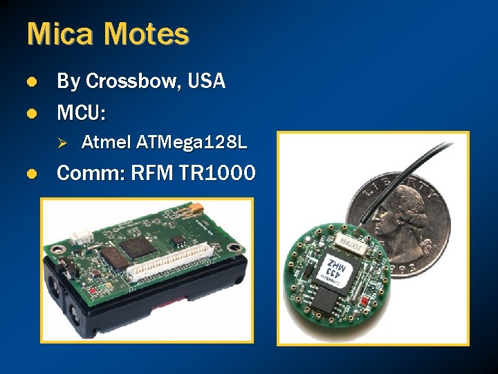 Mica Motes l l By Crossbow, USA MCU: Ø l Atmel ATMega 128 L