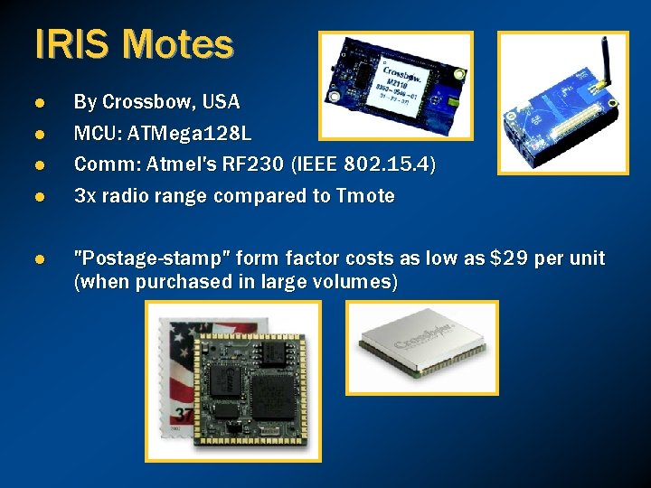 IRIS Motes l l l By Crossbow, USA MCU: ATMega 128 L Comm: Atmel's