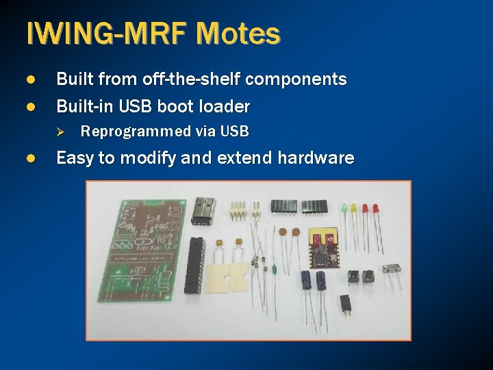IWING-MRF Motes l l Built from off-the-shelf components Built-in USB boot loader Ø l