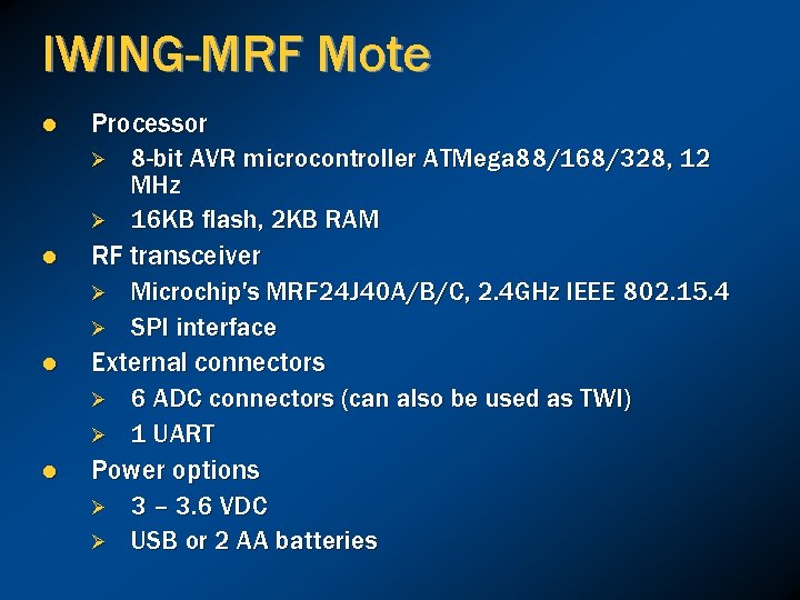 IWING-MRF Mote l l Processor Ø 8 -bit AVR microcontroller ATMega 88/168/328, 12 MHz
