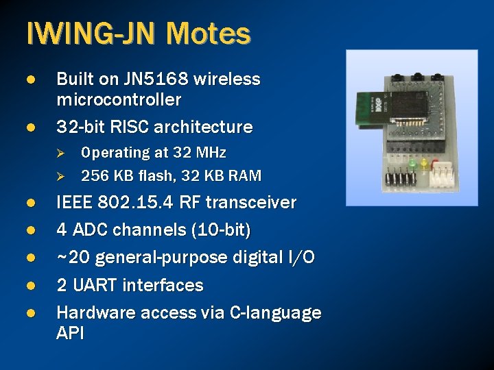 IWING-JN Motes l l Built on JN 5168 wireless microcontroller 32 -bit RISC architecture