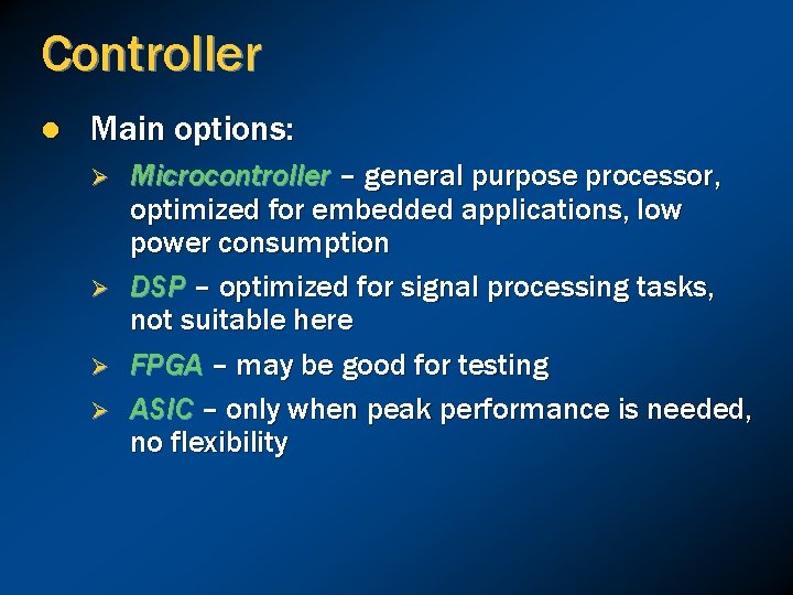 Controller l Main options: Ø Ø Microcontroller – general purpose processor, optimized for embedded