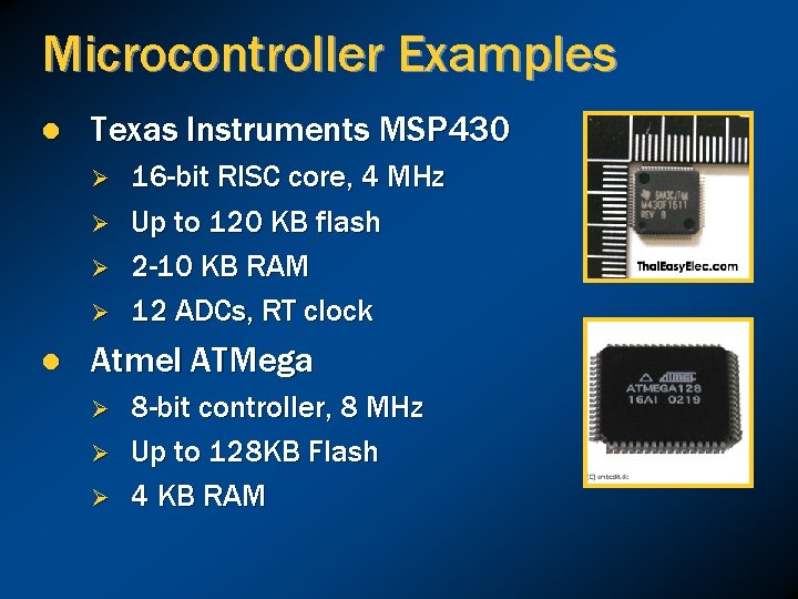 Microcontroller Examples l Texas Instruments MSP 430 Ø Ø l 16 -bit RISC core,