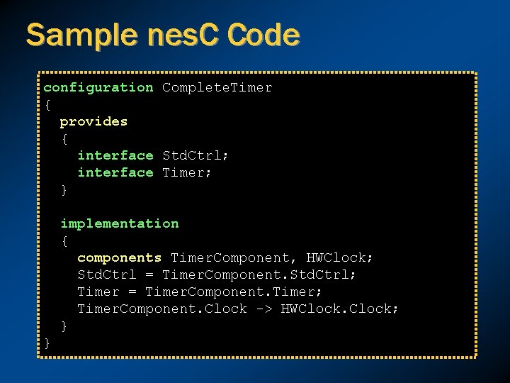Sample nes. C Code configuration Complete. Timer { provides { interface Std. Ctrl; interface