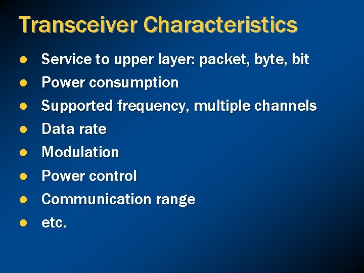 Transceiver Characteristics l l l l Service to upper layer: packet, byte, bit Power