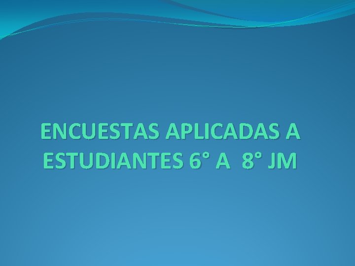 ENCUESTAS APLICADAS A ESTUDIANTES 6° A 8° JM 