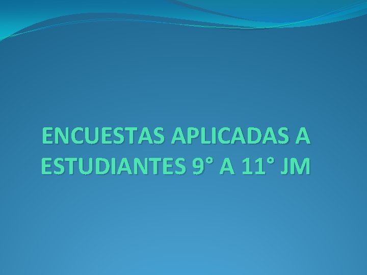 ENCUESTAS APLICADAS A ESTUDIANTES 9° A 11° JM 