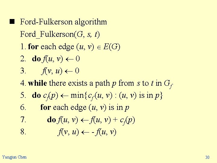 n Ford-Fulkerson algorithm Ford_Fulkerson(G, s, t) 1. for each edge (u, v) E(G) 2.