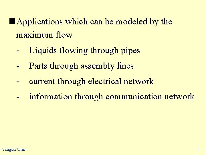 n Applications which can be modeled by the maximum flow - Liquids flowing through