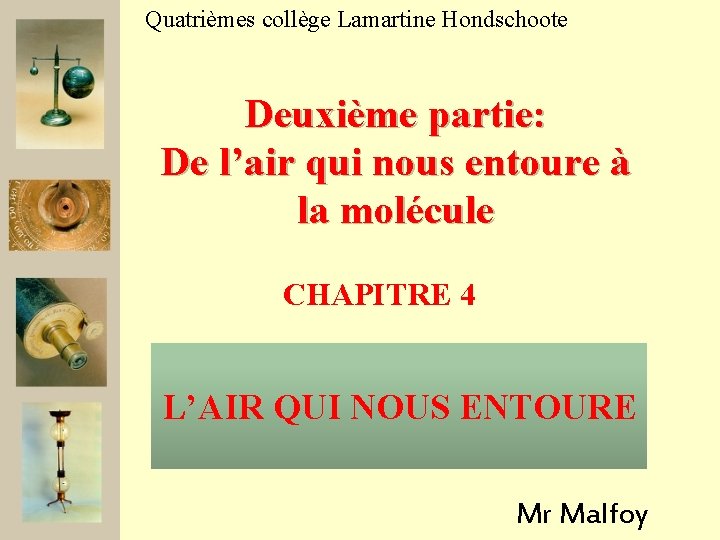 Quatrièmes collège Lamartine Hondschoote Deuxième partie: De l’air qui nous entoure à la molécule