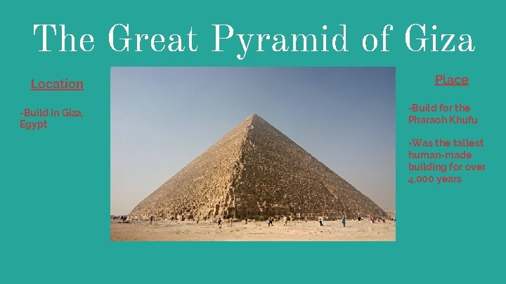 The Great Pyramid of Giza Location -Build in Giza, Egypt Place -Build for the