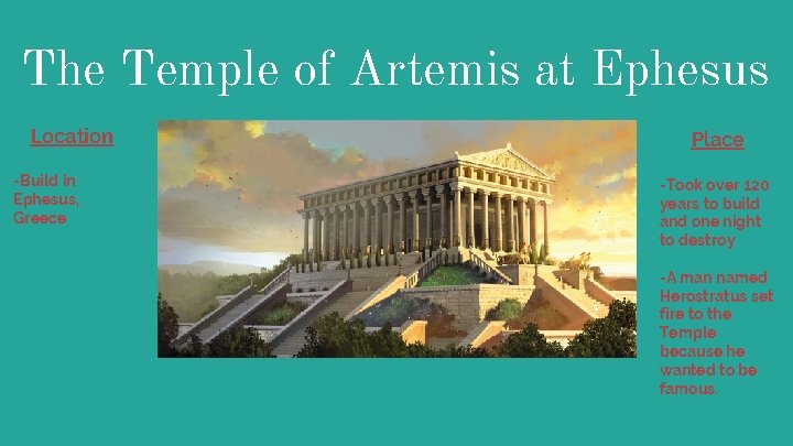 The Temple of Artemis at Ephesus Location -Build in Ephesus, Greece Place -Took over