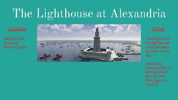 The Lighthouse at Alexandria Location -Build in the island of Pharos, Egypt Place -The