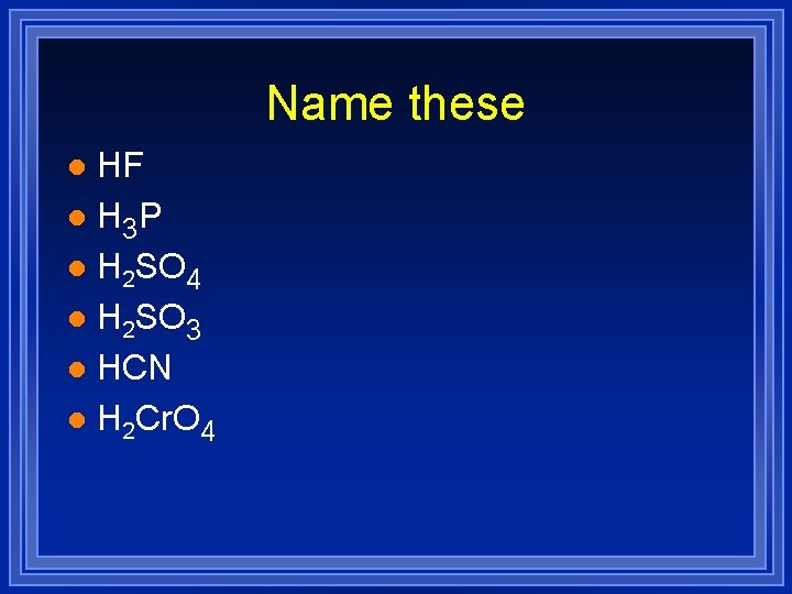 Name these HF l H 3 P l H 2 SO 4 l H