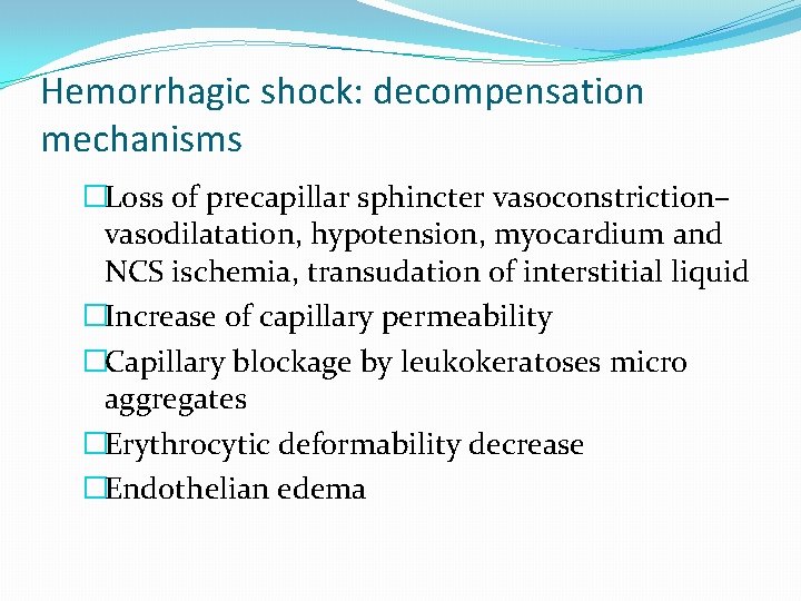 Hemorrhagic shock: decompensation mechanisms �Loss of precapillar sphincter vasoconstriction– vasodilatation, hypotension, myocardium and NCS