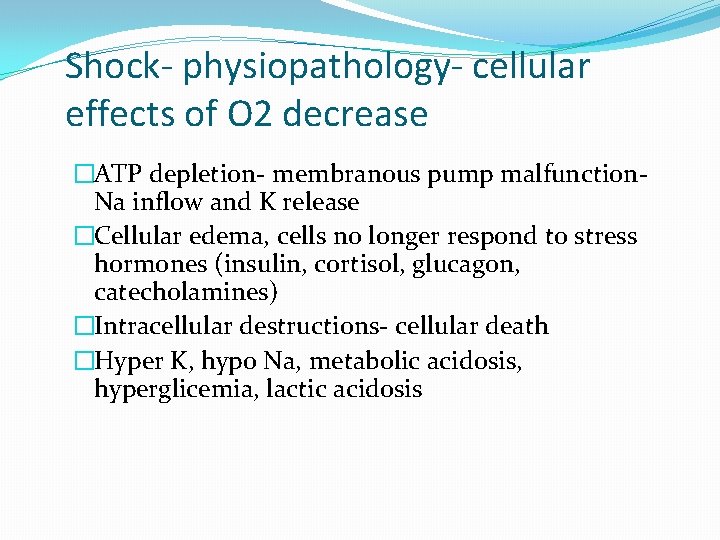 Shock- physiopathology- cellular effects of O 2 decrease �ATP depletion- membranous pump malfunction. Na