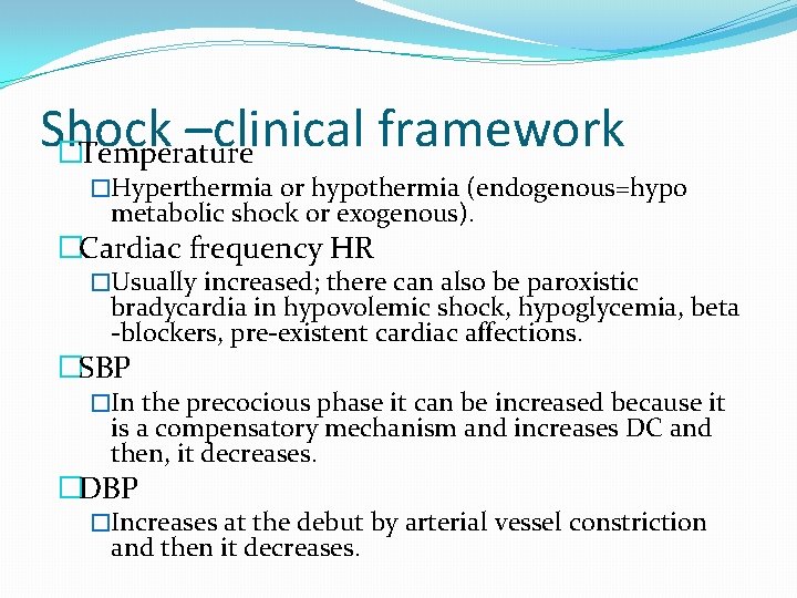 Shock –clinical framework �Temperature �Hyperthermia or hypothermia (endogenous=hypo metabolic shock or exogenous). �Cardiac frequency