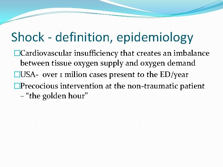 Shock - definition, epidemiology �Cardiovascular insufficiency that creates an imbalance between tissue oxygen supply