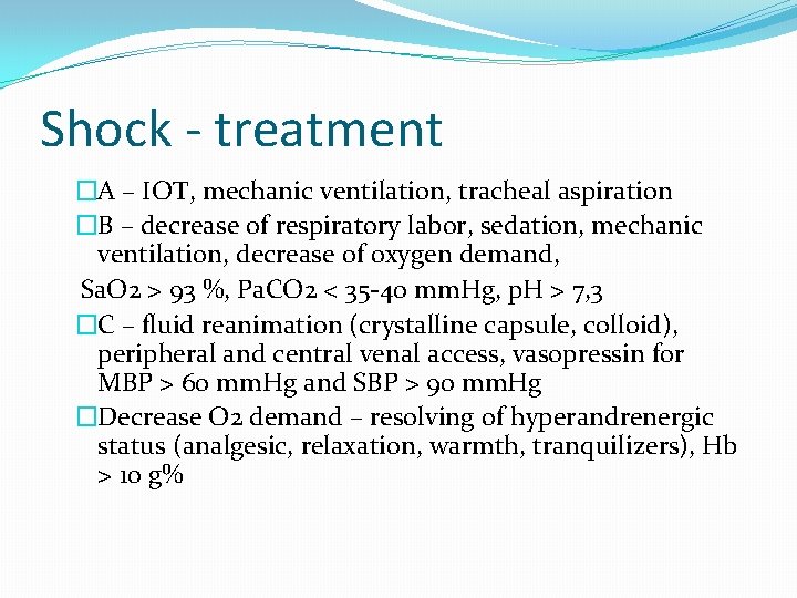 Shock - treatment �A – IOT, mechanic ventilation, tracheal aspiration �B – decrease of