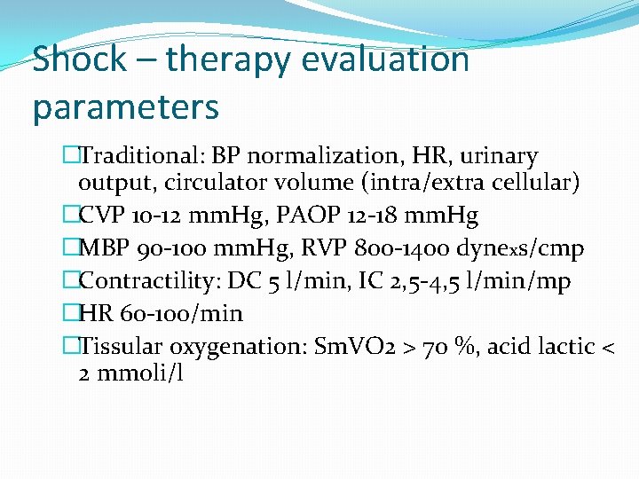 Shock – therapy evaluation parameters �Traditional: BP normalization, HR, urinary output, circulator volume (intra/extra