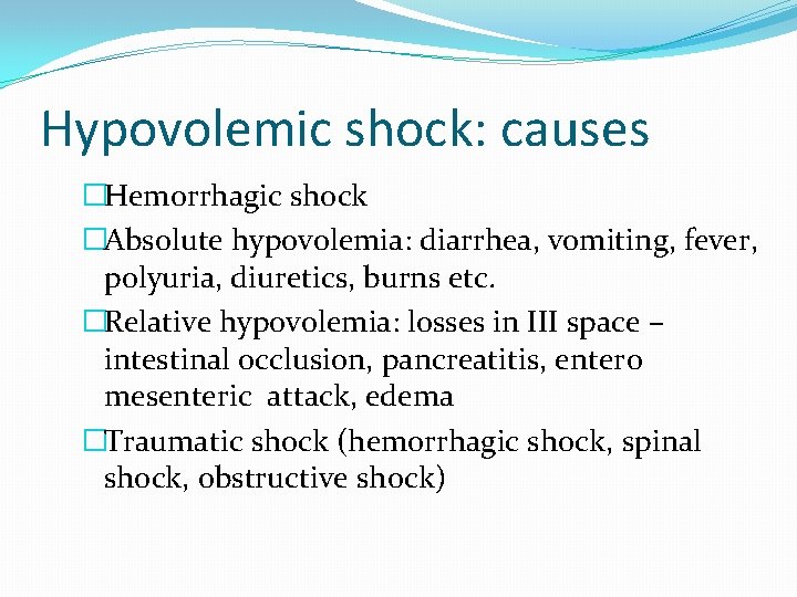 Hypovolemic shock: causes �Hemorrhagic shock �Absolute hypovolemia: diarrhea, vomiting, fever, polyuria, diuretics, burns etc.