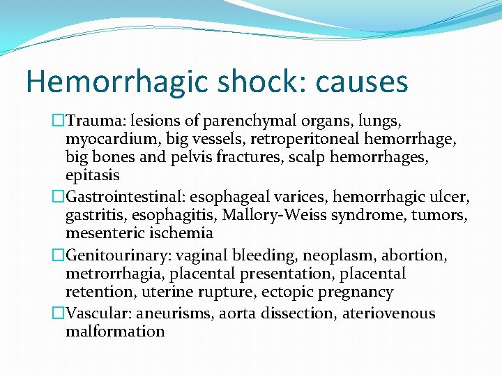 Hemorrhagic shock: causes �Trauma: lesions of parenchymal organs, lungs, myocardium, big vessels, retroperitoneal hemorrhage,