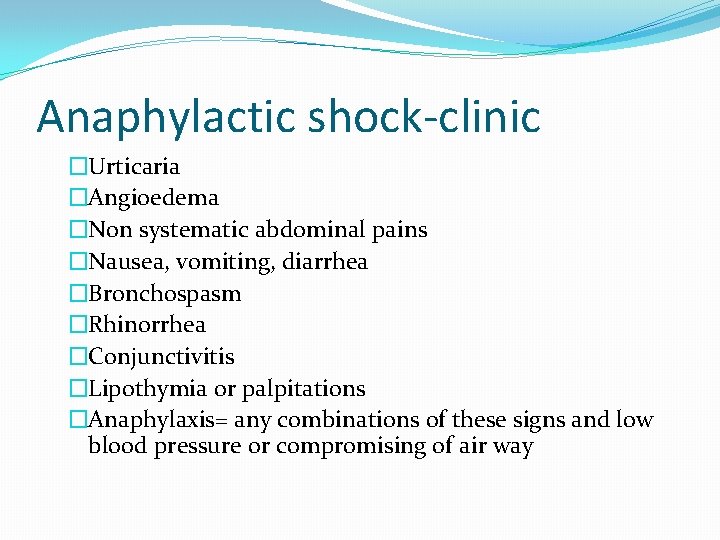 Anaphylactic shock-clinic �Urticaria �Angioedema �Non systematic abdominal pains �Nausea, vomiting, diarrhea �Bronchospasm �Rhinorrhea �Conjunctivitis