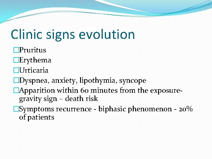 Clinic signs evolution �Pruritus �Erythema �Urticaria �Dyspnea, anxiety, lipothymia, syncope �Apparition within 60 minutes