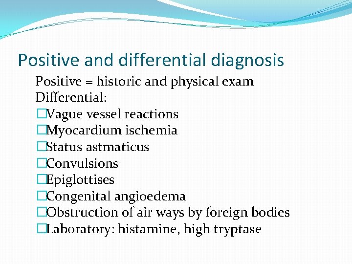 Positive and differential diagnosis Positive = historic and physical exam Differential: �Vague vessel reactions