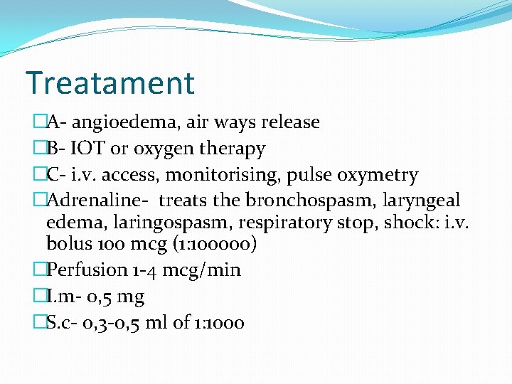 Treatament �A- angioedema, air ways release �B- IOT or oxygen therapy �C- i. v.