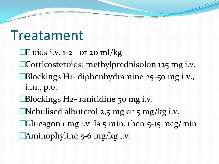 Treatament �Fluids i. v. 1 -2 l or 20 ml/kg �Corticosteroids: methylprednisolon 125 mg