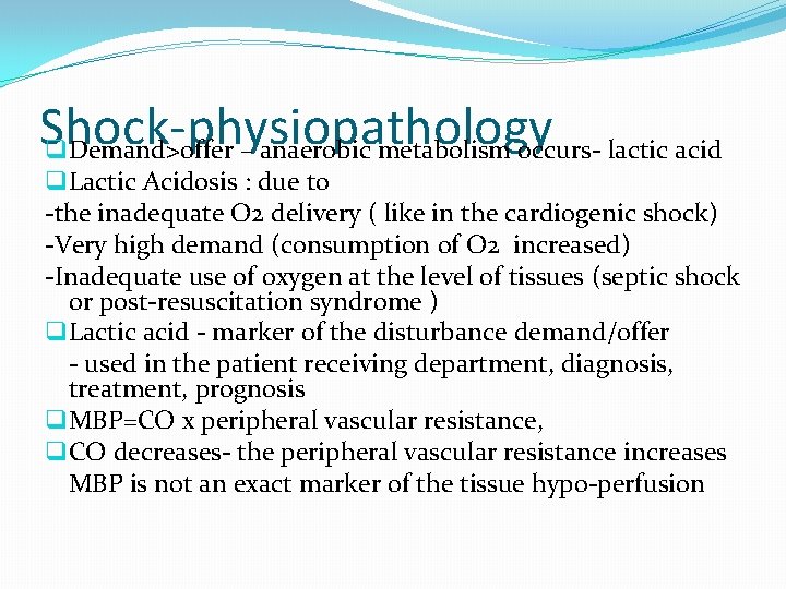 Shock-physiopathology q Demand>offer – anaerobic metabolism occurs- lactic acid q Lactic Acidosis : due