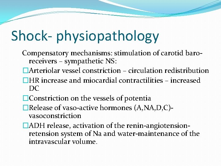 Shock- physiopathology Compensatory mechanisms: stimulation of carotid baroreceivers – sympathetic NS: �Arteriolar vessel constriction