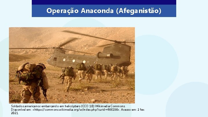 Operação Anaconda (Afeganistão) Soldados americanos embarcando em helicóptero (CCO 1. 0) Wikimedia Commons. Disponível