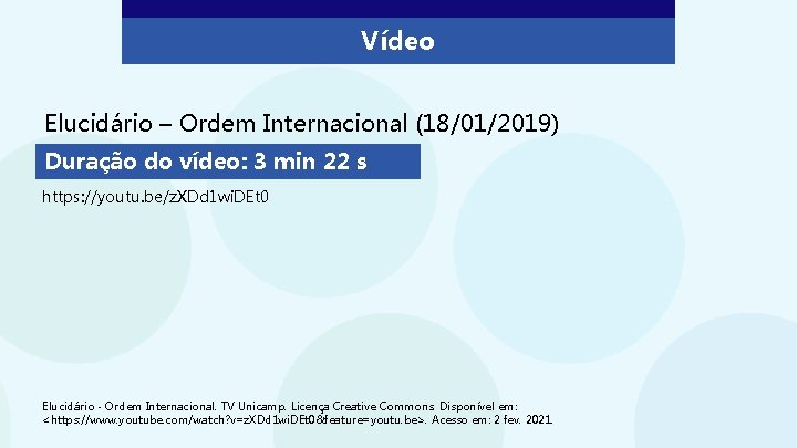 Vídeo Elucidário – Ordem Internacional (18/01/2019) Duração do vídeo: 3 min 22 s https: