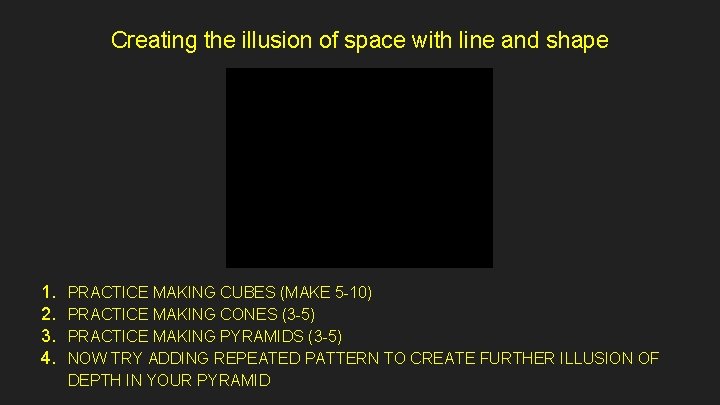 Creating the illusion of space with line and shape 1. 2. 3. 4. PRACTICE