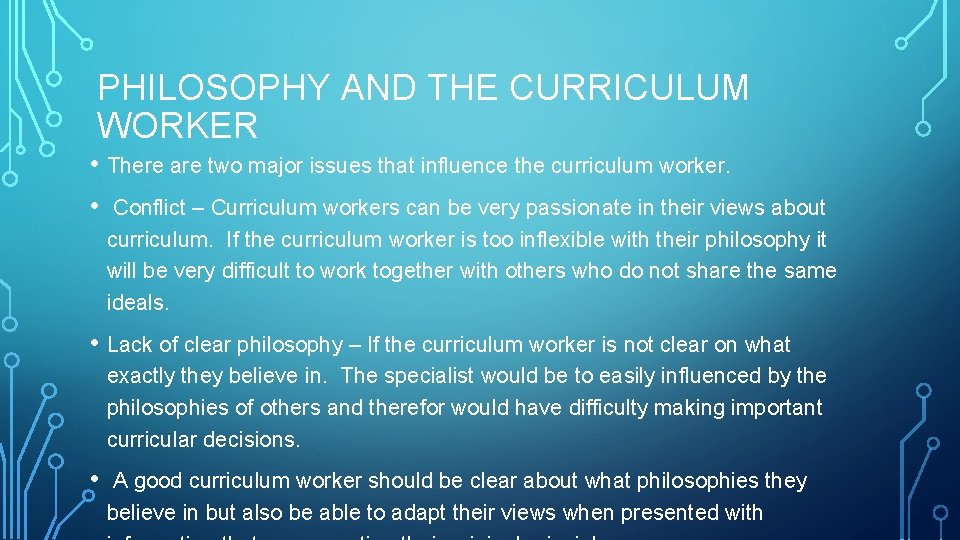 PHILOSOPHY AND THE CURRICULUM WORKER • There are two major issues that influence the