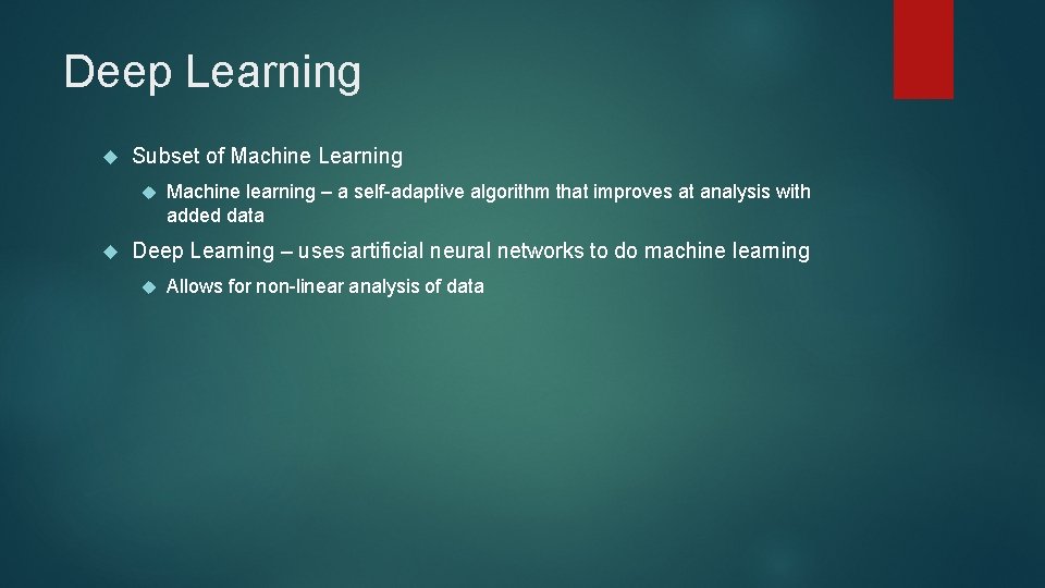 Deep Learning Subset of Machine Learning Machine learning – a self-adaptive algorithm that improves
