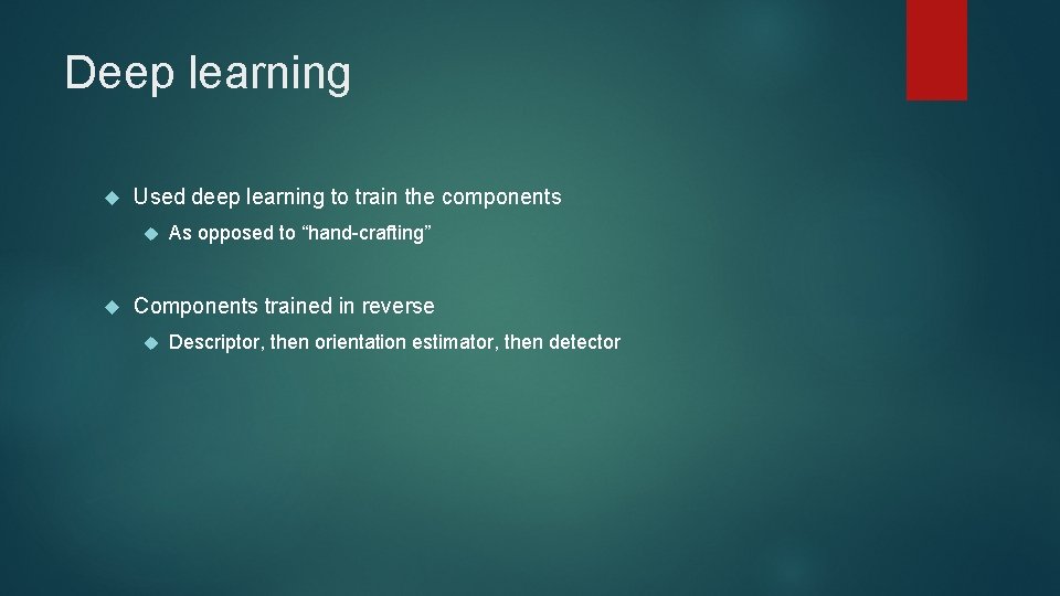 Deep learning Used deep learning to train the components As opposed to “hand-crafting” Components