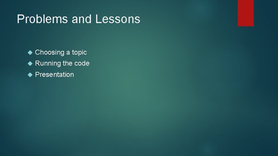 Problems and Lessons Choosing a topic Running the code Presentation 